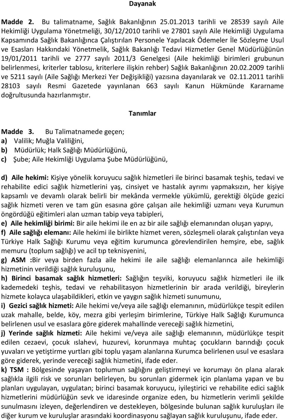 İle Sözleşme Usul ve Esasları Hakkındaki Yönetmelik, Sağlık Bakanlığı Tedavi Hizmetler Genel Müdürlüğünün 19/01/2011 tarihli ve 2777 sayılı 2011/3 Genelgesi (Aile hekimliği birimleri grubunun