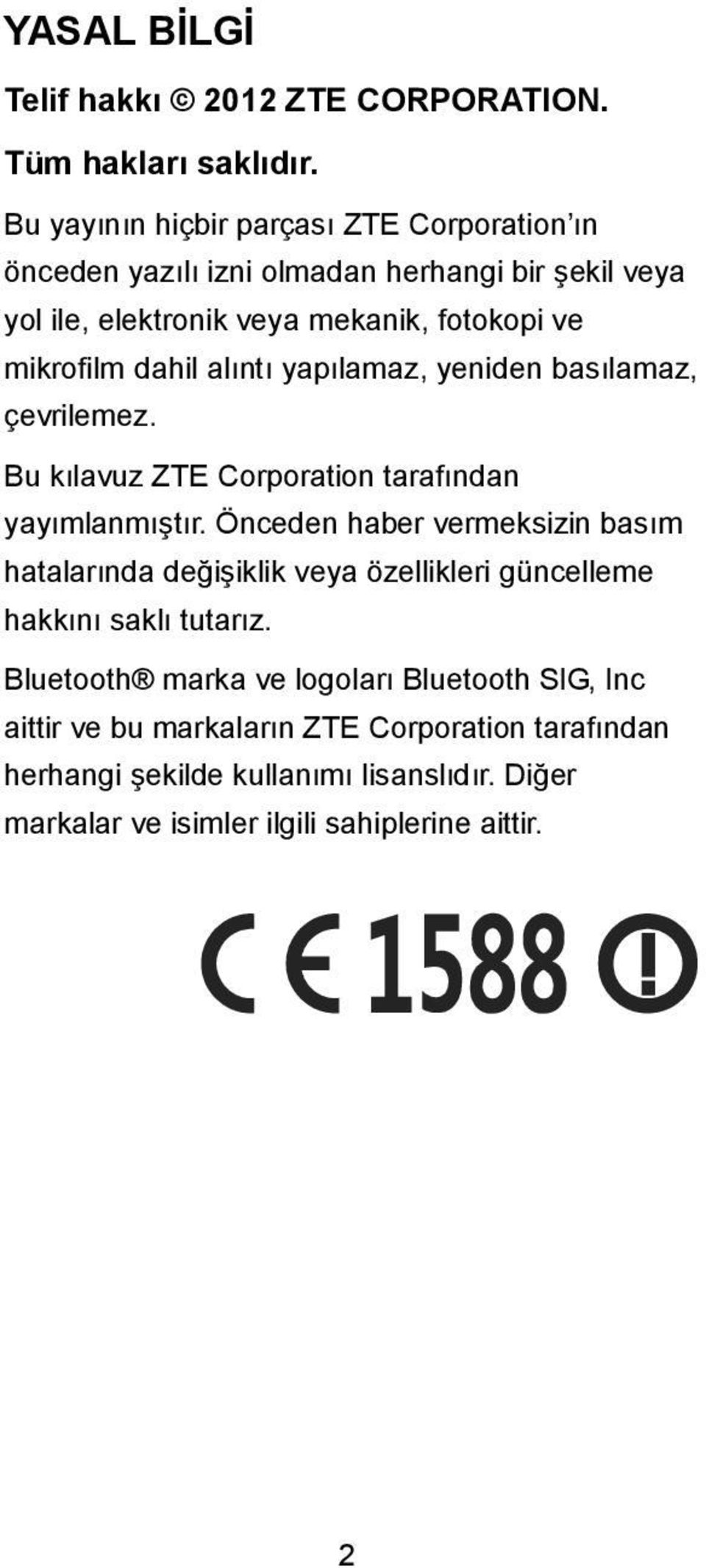 dahil alıntı yapılamaz, yeniden basılamaz, çevrilemez. Bu kılavuz ZTE Corporation tarafından yayımlanmıştır.