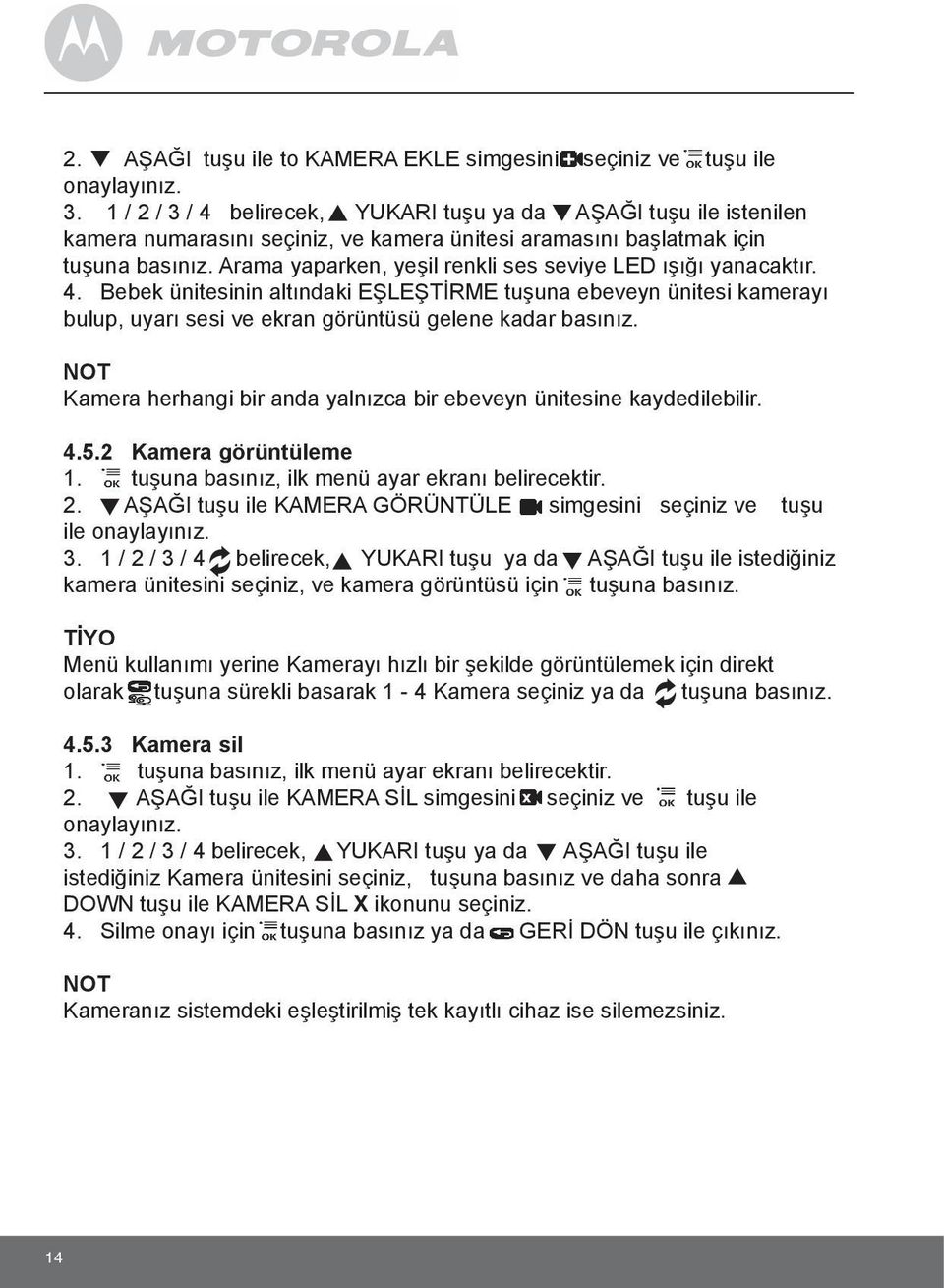 Arama yaparken, yeşil renkli ses seviye LED ışığı yanacaktır. 4. Bebek ünitesinin altındaki EŞLEŞTİRME tuşuna ebeveyn ünitesi kamerayı bulup, uyarı sesi ve ekran görüntüsü gelene kadar basınız.