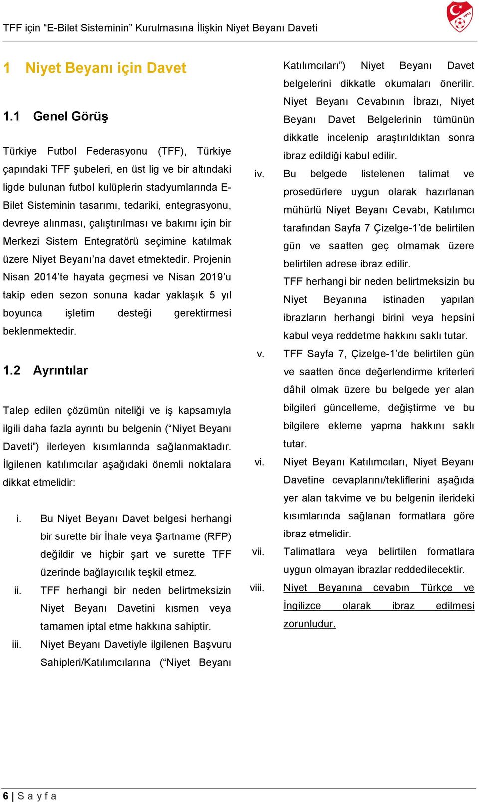 entegrasyonu, devreye alınması, çalıştırılması ve bakımı için bir Merkezi Sistem Entegratörü seçimine katılmak üzere Niyet Beyanı na davet etmektedir.