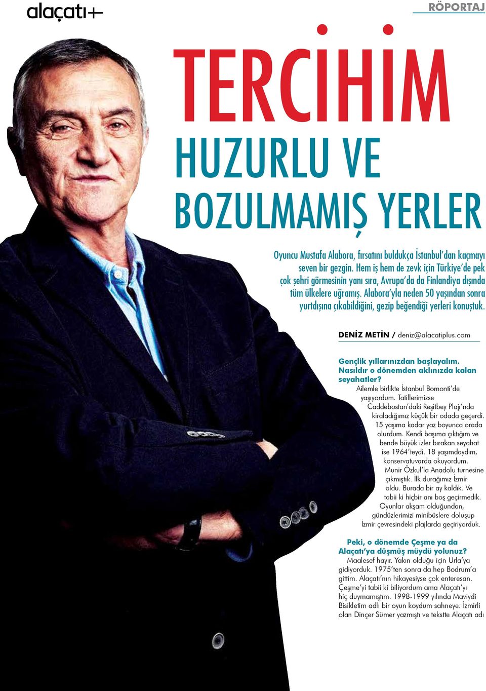 Alabora yla neden 50 yaşından sonra yurtdışına çıkabildiğini, gezip beğendiği yerleri konuştuk. DENİZ METİN / deniz@alacatiplus.com Gençlik yıllarınızdan başlayalım.