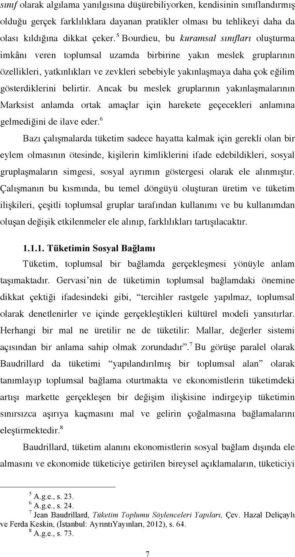 gösterdiklerini belirtir. Ancak bu meslek gruplarının yakınlaşmalarının Marksist anlamda ortak amaçlar için harekete geçecekleri anlamına gelmediğini de ilave eder.