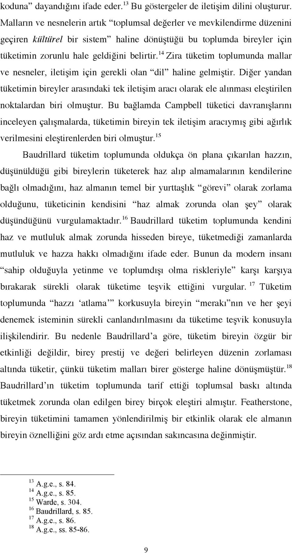 14 Zira tüketim toplumunda mallar ve nesneler, iletişim için gerekli olan dil haline gelmiştir.