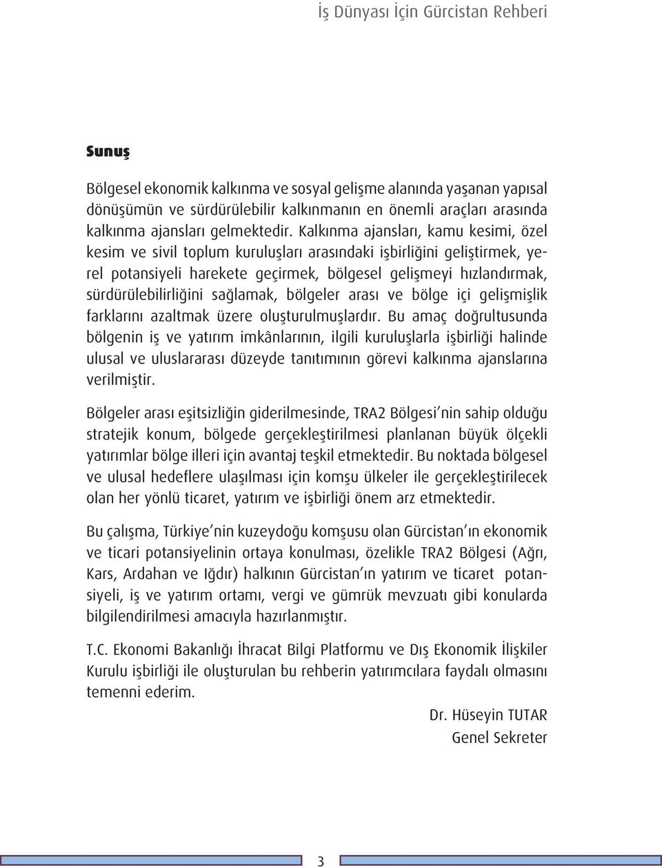 sağlamak, bölgeler arası ve bölge içi gelişmişlik farklarını azaltmak üzere oluşturulmuşlardır.