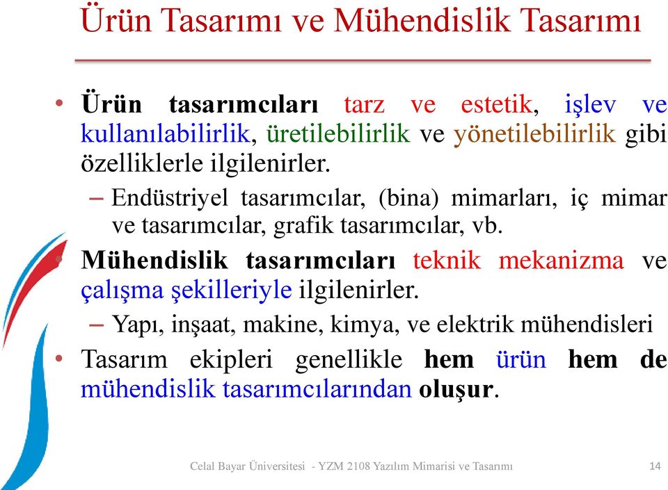 Endüstriyel tasarımcılar, (bina) mimarları, iç mimar ve tasarımcılar, grafik tasarımcılar, vb.