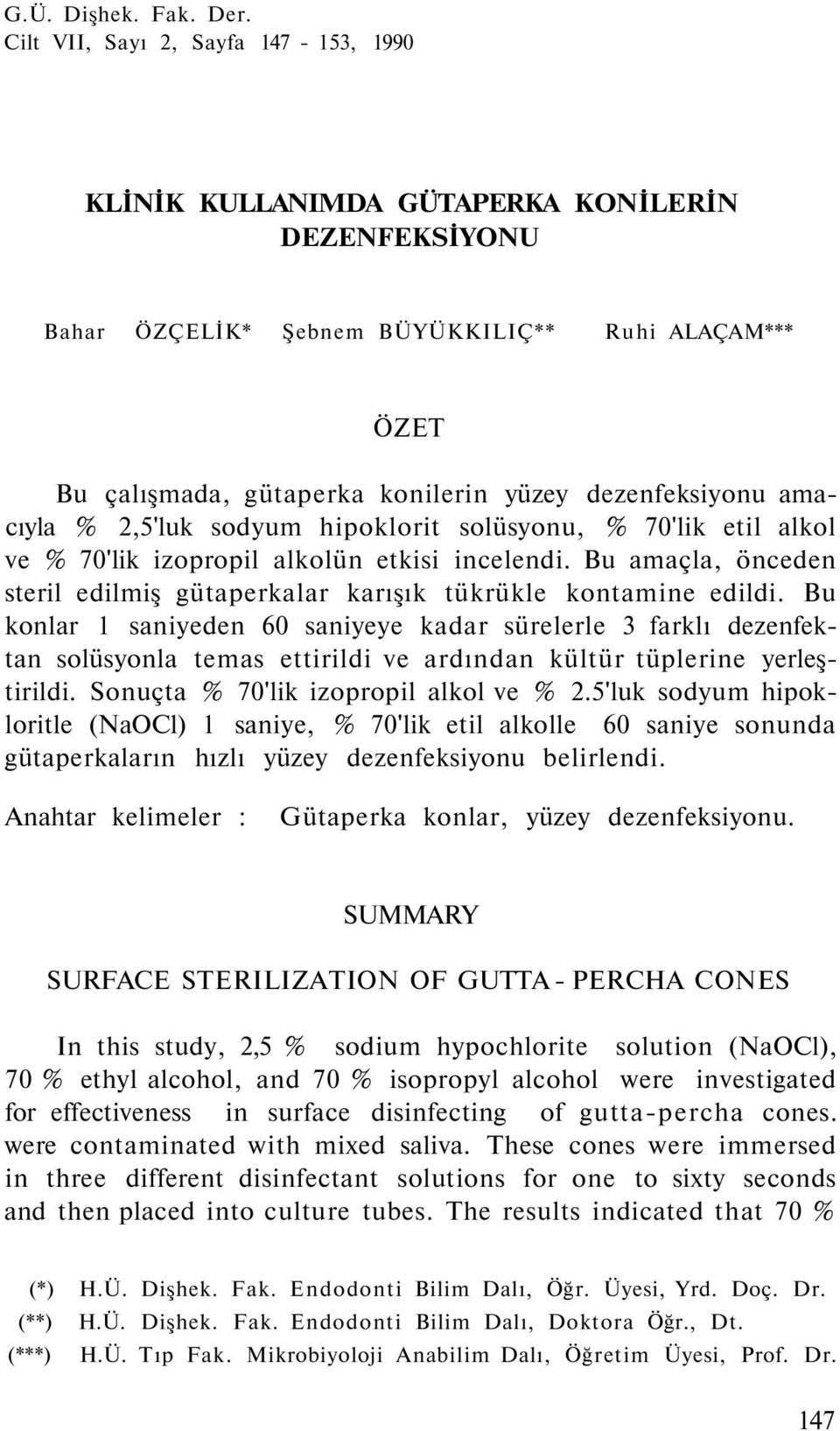 dezenfeksiyonu amacıyla % 2,5'luk sodyum hipoklorit solüsyonu, % 70'lik etil alkol ve % 70'lik izopropil alkolün etkisi incelendi.