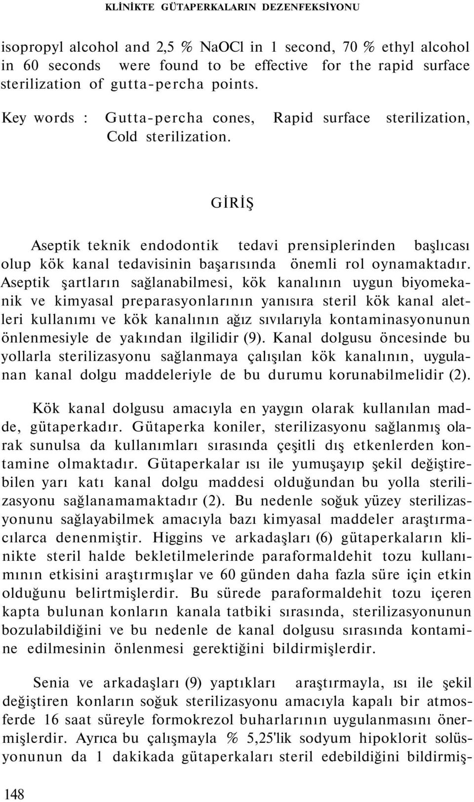 GİRİŞ Aseptik teknik endodontik tedavi prensiplerinden başlıcası olup kök kanal tedavisinin başarısında önemli rol oynamaktadır.