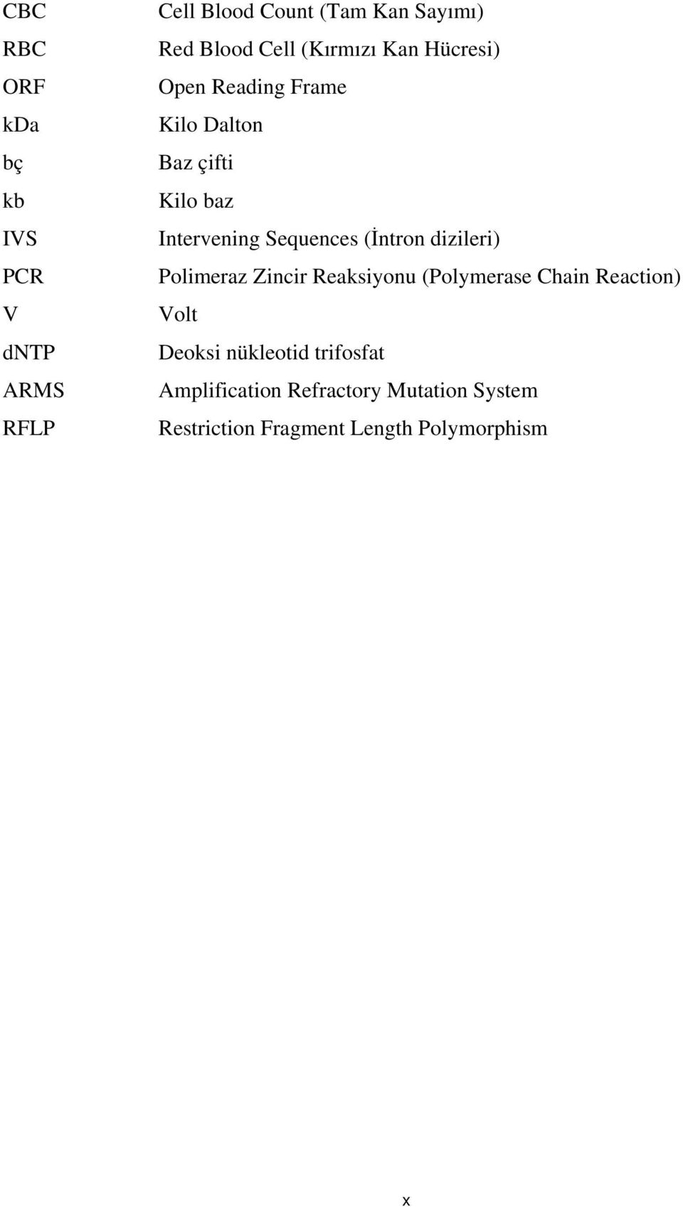 Sequences (İntron dizileri) Polimeraz Zincir Reaksiyonu (Polymerase Chain Reaction) Volt