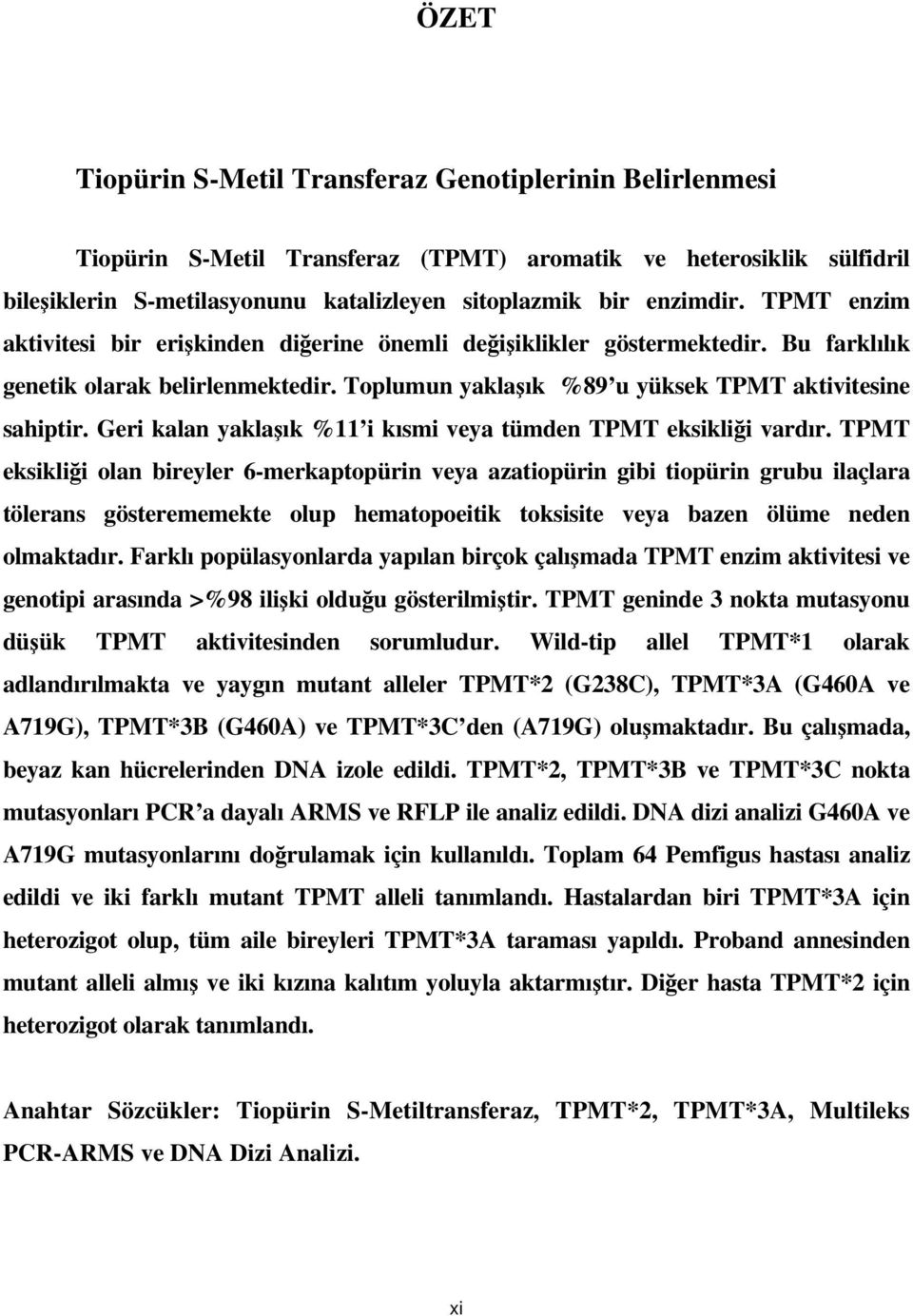 Geri kalan yaklaşık %11 i kısmi veya tümden TPMT eksikliği vardır.