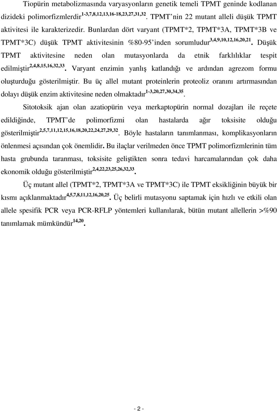 Düşük TPMT aktivitesine neden olan mutasyonlarda da etnik farklılıklar tespit edilmiştir 2,4,8,15,16,32,33. Varyant enzimin yanlış katlandığı ve ardından agrezom formu oluşturduğu gösterilmiştir.