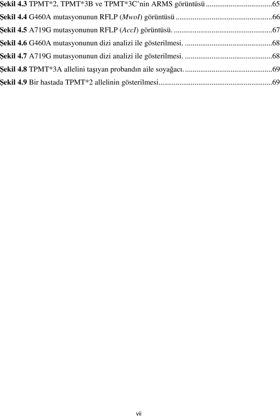 ...67 Şekil 4.6 G460A mutasyonunun dizi analizi ile gösterilmesi....68 Şekil 4.