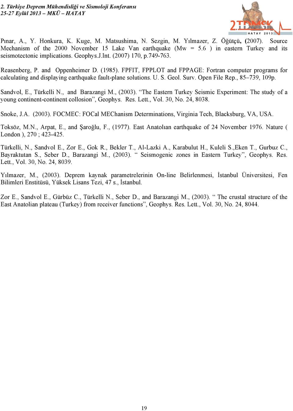 FPFIT, FPPLOT and FPPAGE: Fortran computer programs for calculating and displaying earthquake fault-plane solutions. U. S. Geol. Surv. Open File Rep., 85 739, 109p. Sandvol, E., Türkelli N.