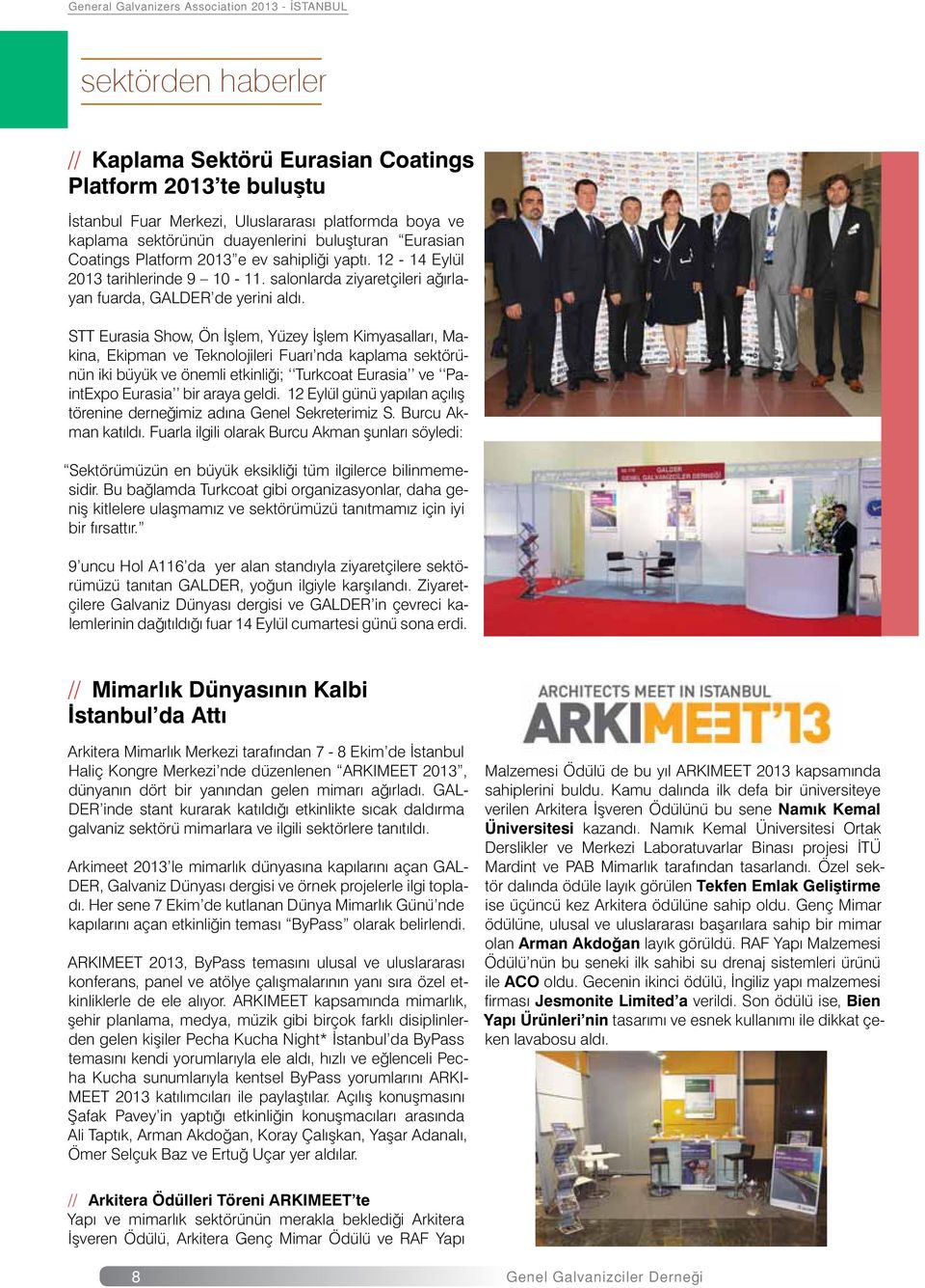 STT Eurasia Show, Ön İşlem, Yüzey İşlem Kimyasalları, Makina, Ekipman ve Teknolojileri Fuarı nda kaplama sektörünün iki büyük ve önemli etkinliği; Turkcoat Eurasia ve PaintExpo Eurasia bir araya