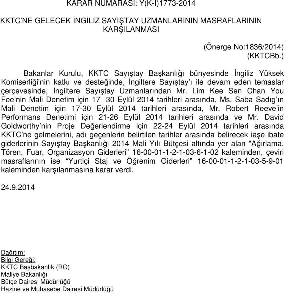 Mr. Lim Kee Sen Chan You Fee nin Mali Denetim için 17-30 Eylül 2014 tarihleri arasında, Ms. Saba Sadıg ın Mali Denetim için 17-30 Eylül 2014 tarihleri arasında, Mr.