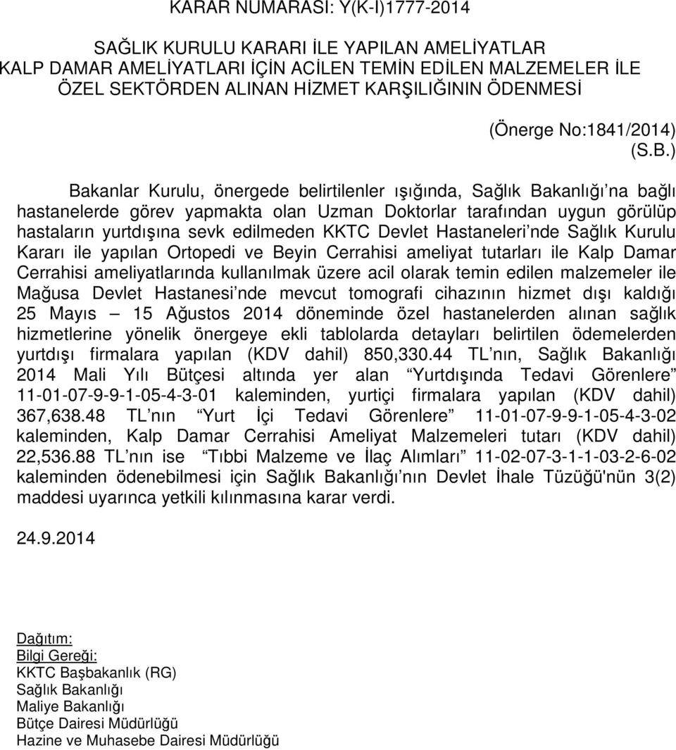 ) Bakanlar Kurulu, önergede belirtilenler ışığında, Sağlık Bakanlığı na bağlı hastanelerde görev yapmakta olan Uzman Doktorlar tarafından uygun görülüp hastaların yurtdışına sevk edilmeden KKTC