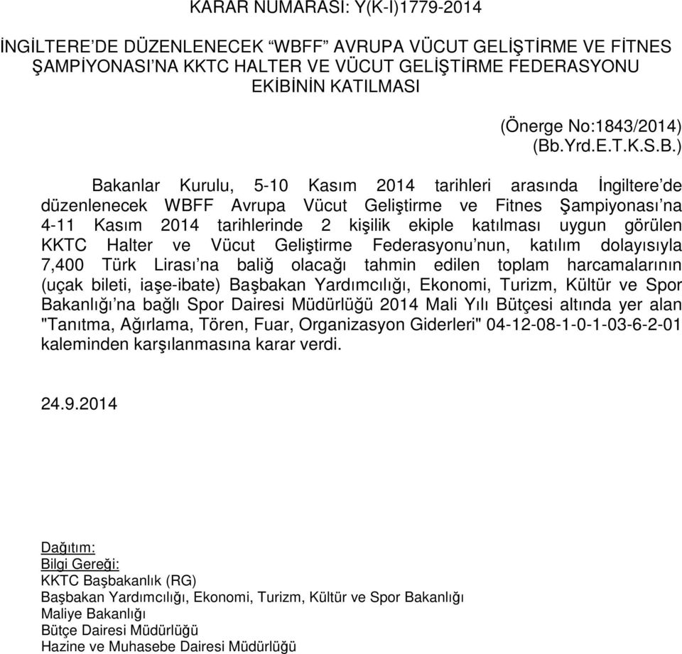 katılması uygun görülen KKTC Halter ve Vücut Geliştirme Federasyonu nun, katılım dolayısıyla 7,400 Türk Lirası na baliğ olacağı tahmin edilen toplam harcamalarının (uçak bileti, iaşe-ibate) Başbakan