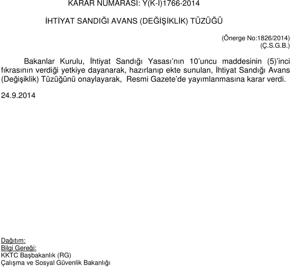 ) Bakanlar Kurulu, İhtiyat Sandığı Yasası nın 10 uncu maddesinin (5) inci fıkrasının verdiği