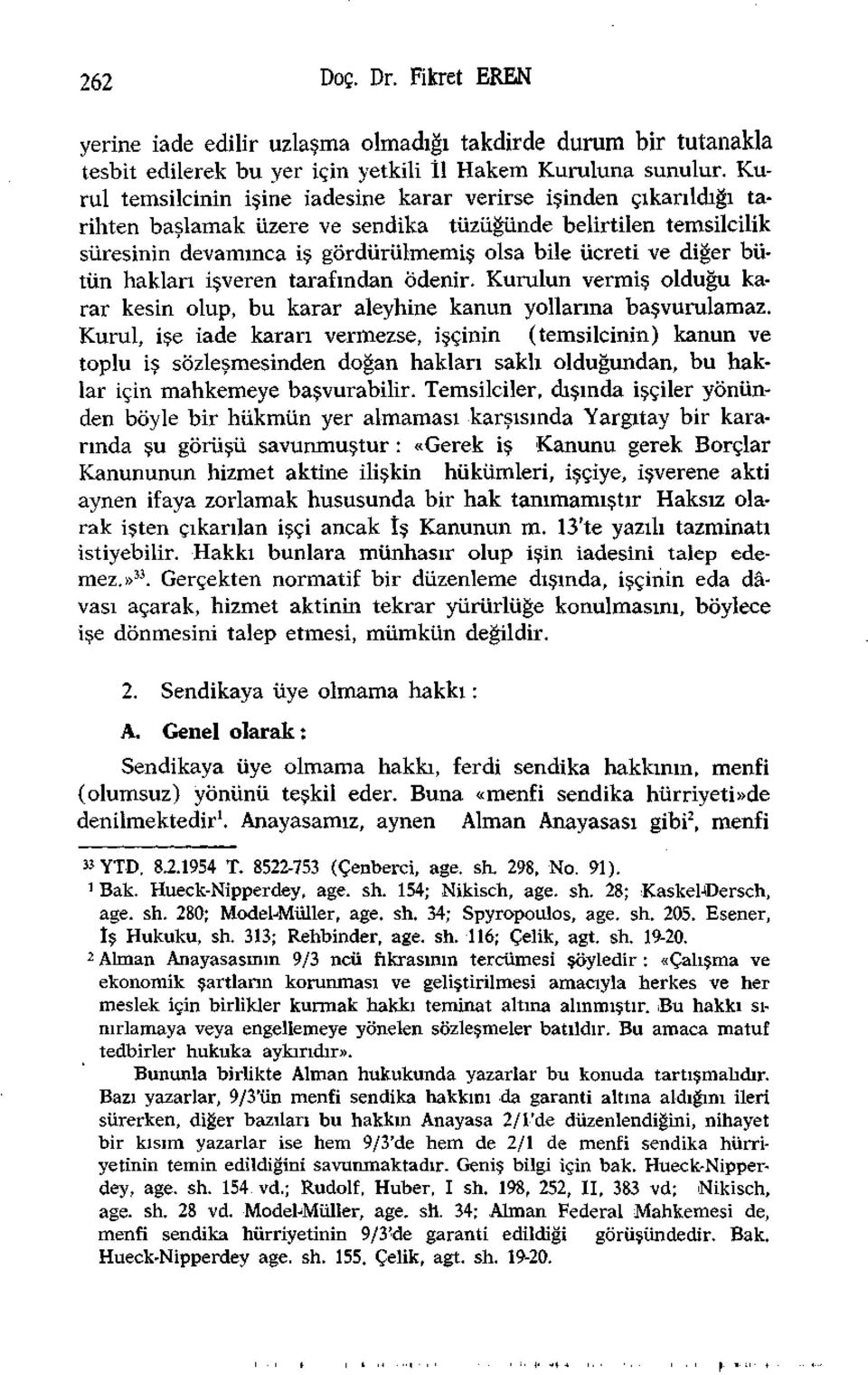 bütün hakları işveren tarafından ödenir. Kurulun vermiş olduğu karar kesin olup, bu karar aleyhine kanun yollarına başvurulamaz.