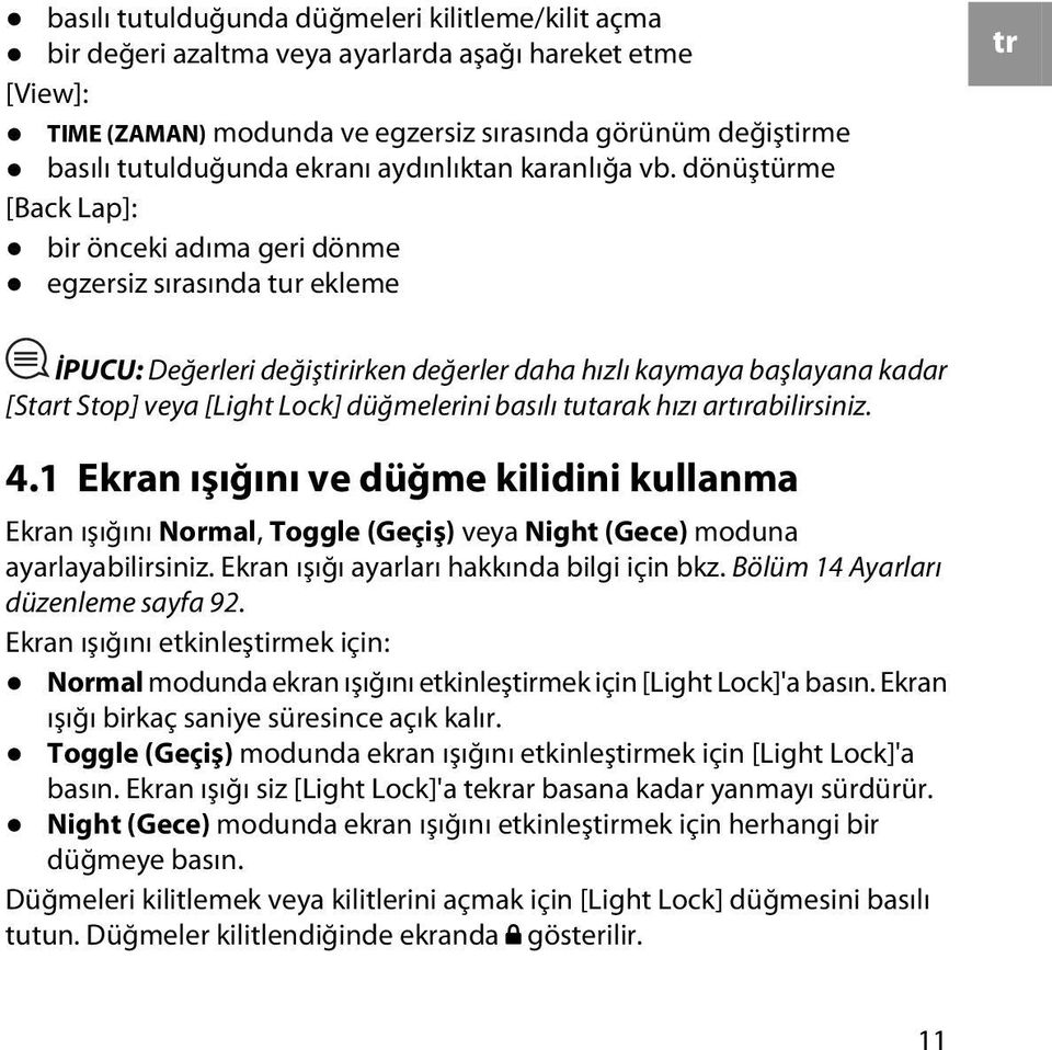 dönüştürme [Back Lap]: bir önceki adıma geri dönme egzersiz sırasında tur ekleme tr İPUCU: Değerleri değiştirirken değerler daha hızlı kaymaya başlayana kadar [Start Stop] veya [Light Lock]