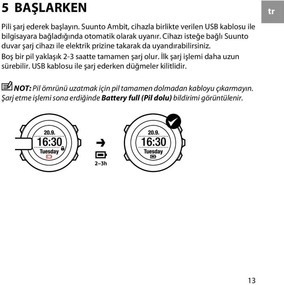 Cihazı isteğe bağlı Suunto duvar şarj cihazı ile elektrik prizine takarak da uyandırabilirsiniz.