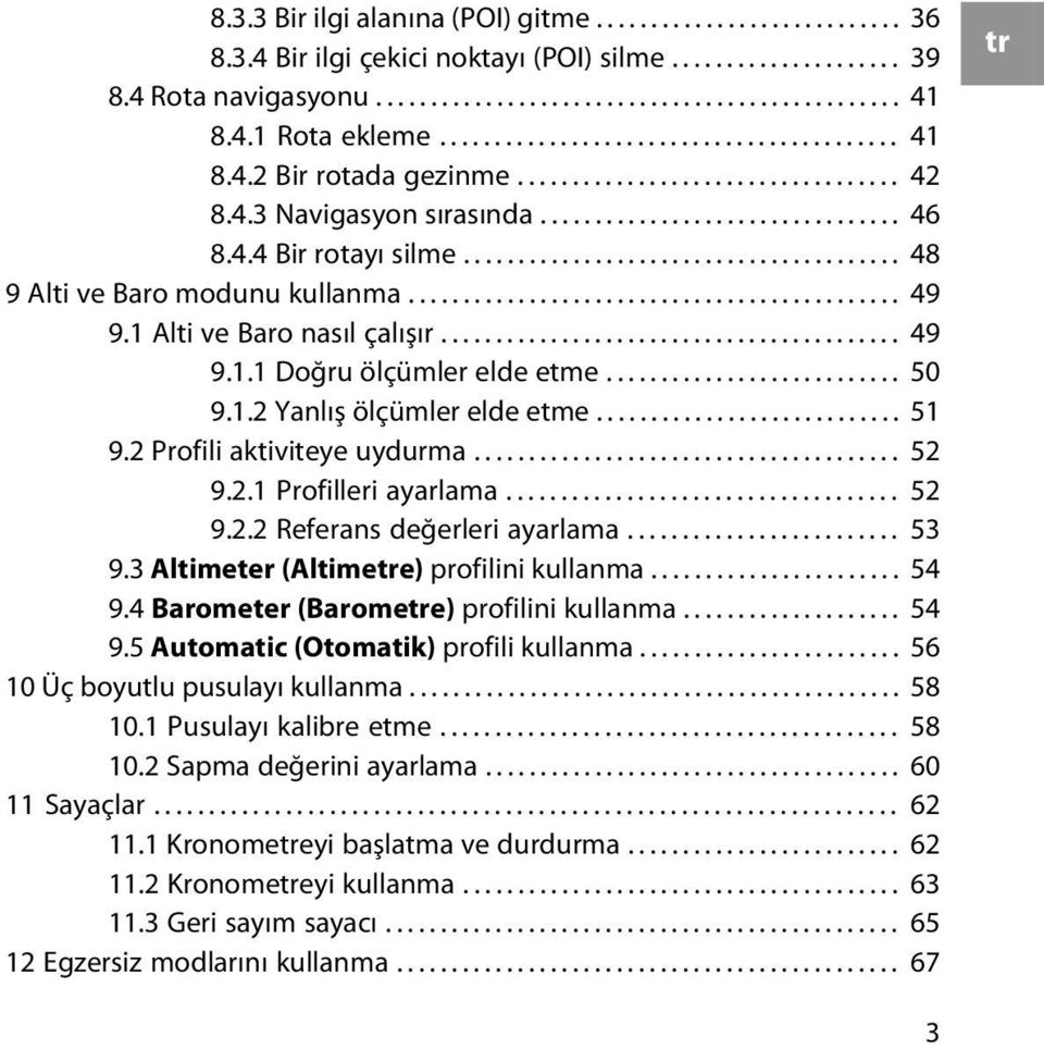 ....................................... 48 9 Alti ve Baro modunu kullanma............................................. 49 9.1 Alti ve Baro nasıl çalışır.......................................... 49 9.1.1 Doğru ölçümler elde etme.