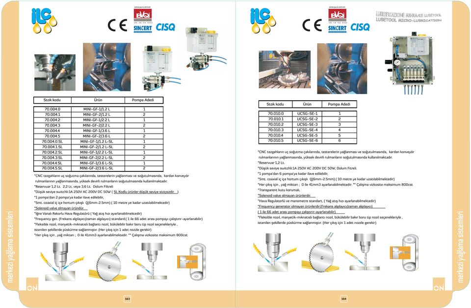 *İğne Vanalı Rekorlu Hava Regulatörü ( Yağ atış hızı ayarlanabilmektedir) *Frequency gen. (Frekans algılayıcı/zaman algılayıcı) standard.