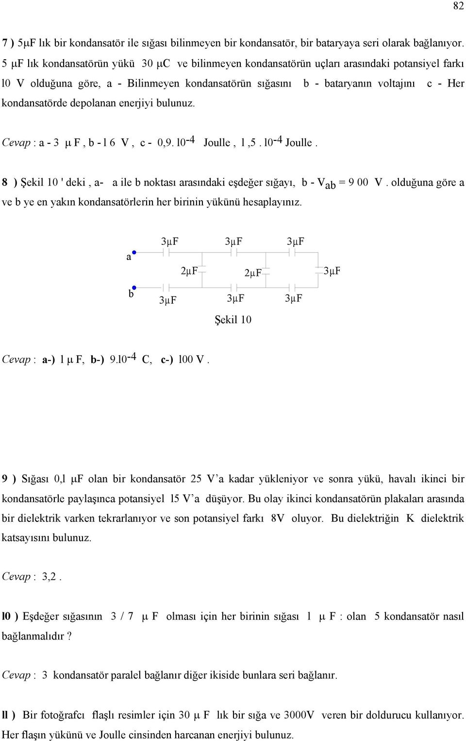 Cevp : - 3 µ F, b - l 6 V, c - 0,9. l0-4 Julle, l,5. l0-4 Julle. 8 ) Şekil 0 ' deki, - ile b nktsı rsındki eşdeğer sığyı, b - V b = 9 00 V.