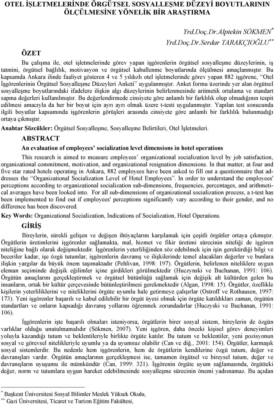 Serdar TARAKÇIOĞLU Bu çalışma ile, otel işletmelerinde görev yapan işgörenlerin örgütsel sosyalleşme düzeylerinin, iş tatmini, örgütsel bağlılık, motivasyon ve örgütsel kabullenme boyutlarında