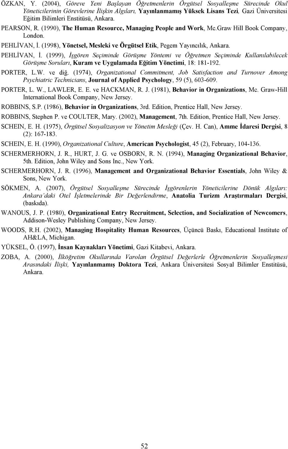 Enstitüsü, Ankara. PEARSON, R. (1990), The Human Resource, Managing People and Work, Mc.Graw Hill Book Company, London. PEHLİVAN, İ.