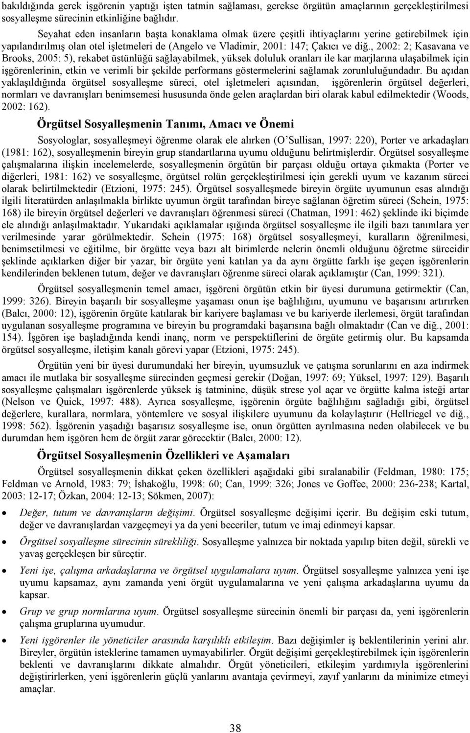 , 2002: 2; Kasavana ve Brooks, 2005: 5), rekabet üstünlüğü sağlayabilmek, yüksek doluluk oranları ile kar marjlarına ulaşabilmek için işgörenlerinin, etkin ve verimli bir şekilde performans