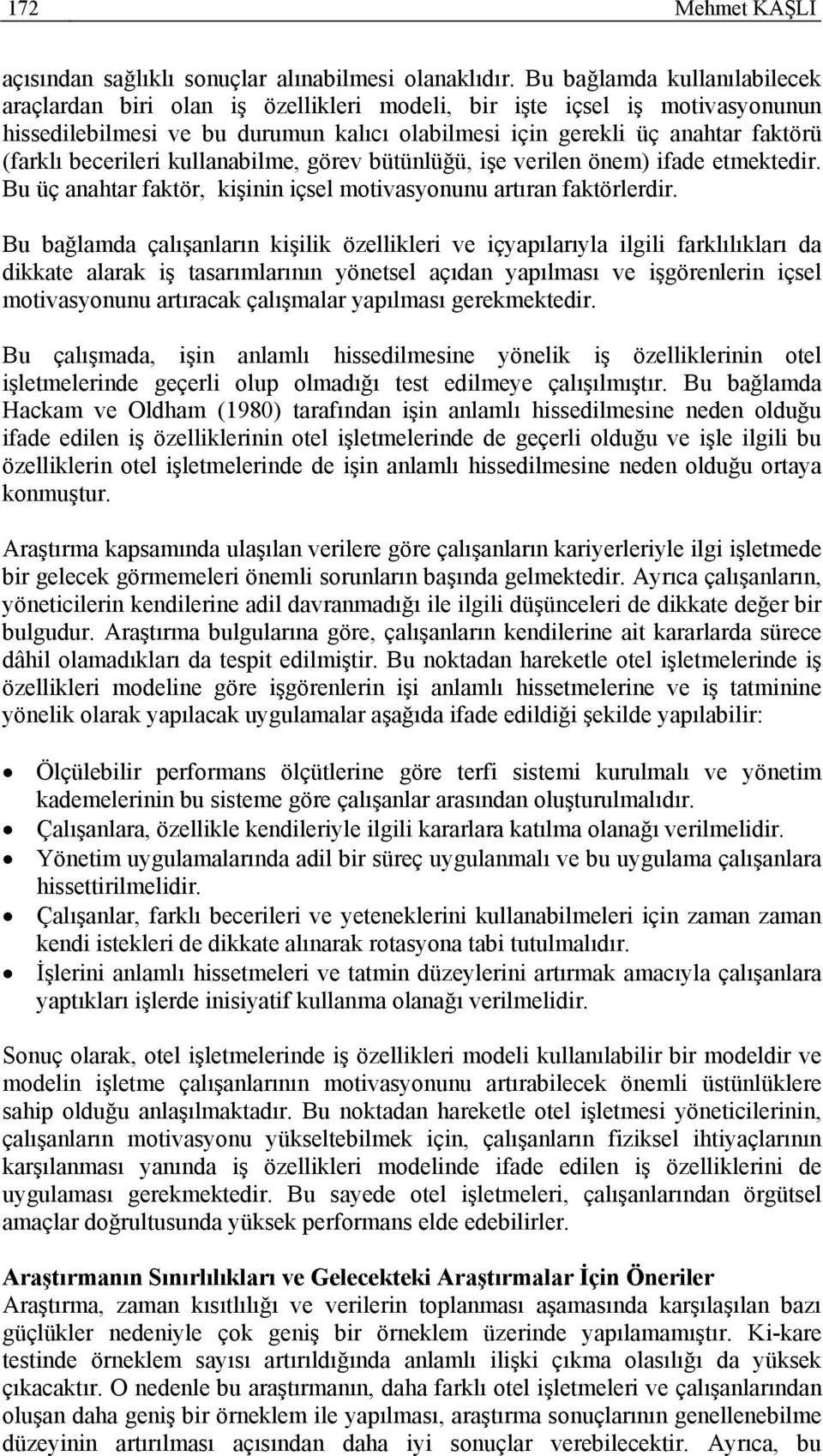 becerileri kullanabilme, görev bütünlüğü, işe verilen önem) ifade etmektedir. Bu üç anahtar faktör, kişinin içsel motivasyonunu artıran faktörlerdir.