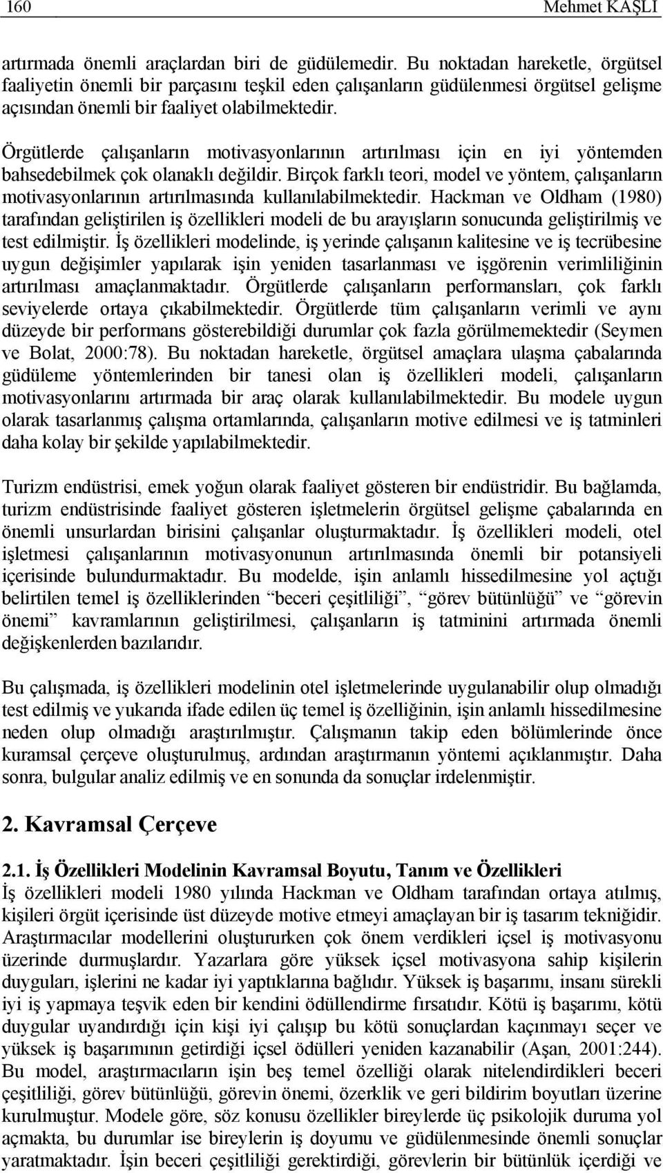 Örgütlerde çalışanların motivasyonlarının artırılması için en iyi yöntemden bahsedebilmek çok olanaklı değildir.