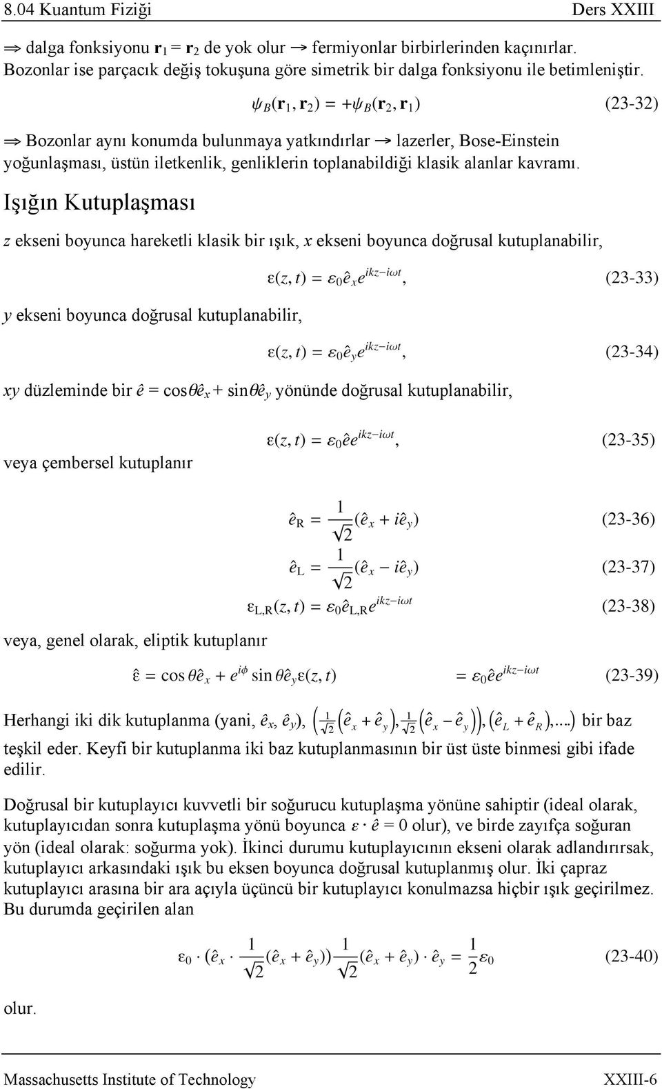 Işığın Kutuplaşması z ekseni boyunca hareketli klasik bir ışık, x ekseni boyunca doğrusal kutuplanabilir, y ekseni boyunca doğrusal kutuplanabilir, xy düzleminde bir ê = cosθê x + sinθê y yönünde