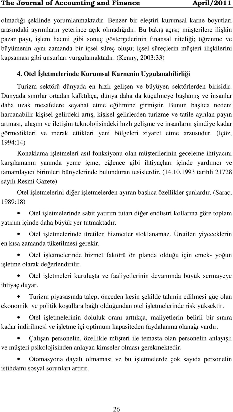 ilişkilerini kapsaması gibi unsurları vurgulamaktadır. (Kenny, 2003:33) 4.