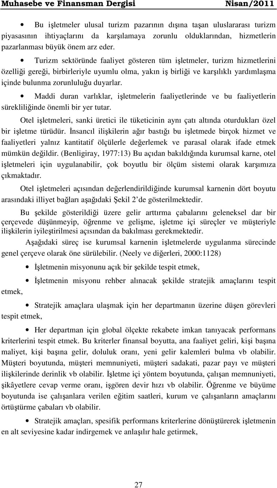 Turizm sektöründe faaliyet gösteren tüm işletmeler, turizm hizmetlerini özelliği gereği, birbirleriyle uyumlu olma, yakın iş birliği ve karşılıklı yardımlaşma içinde bulunma zorunluluğu duyarlar.