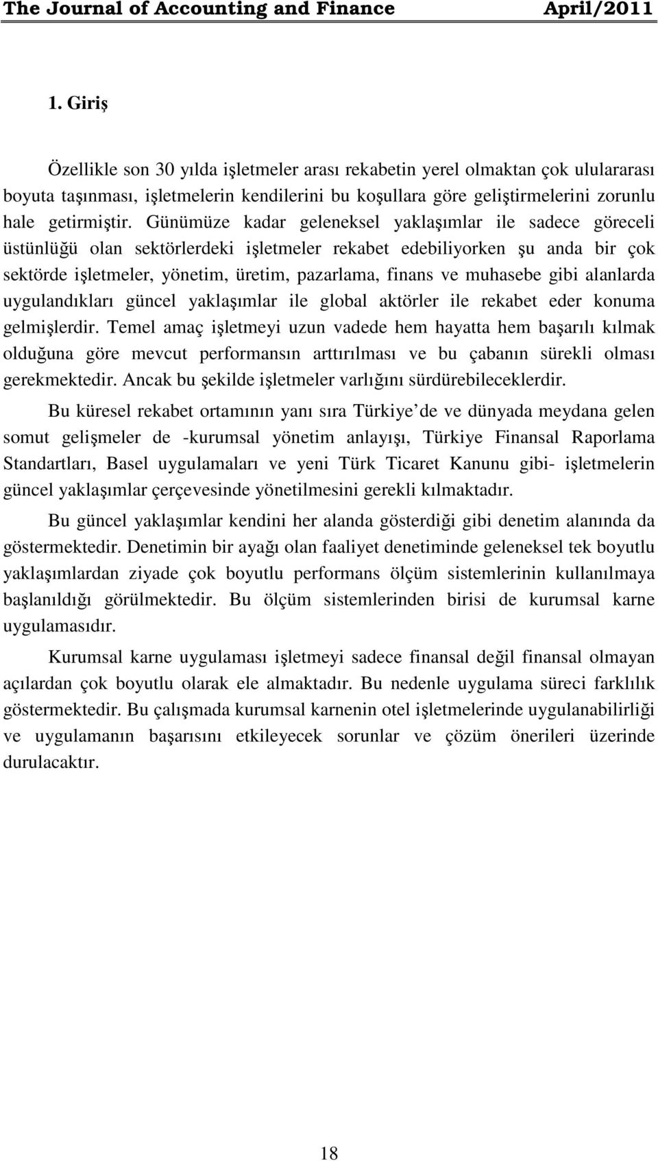 Günümüze kadar geleneksel yaklaşımlar ile sadece göreceli üstünlüğü olan sektörlerdeki işletmeler rekabet edebiliyorken şu anda bir çok sektörde işletmeler, yönetim, üretim, pazarlama, finans ve