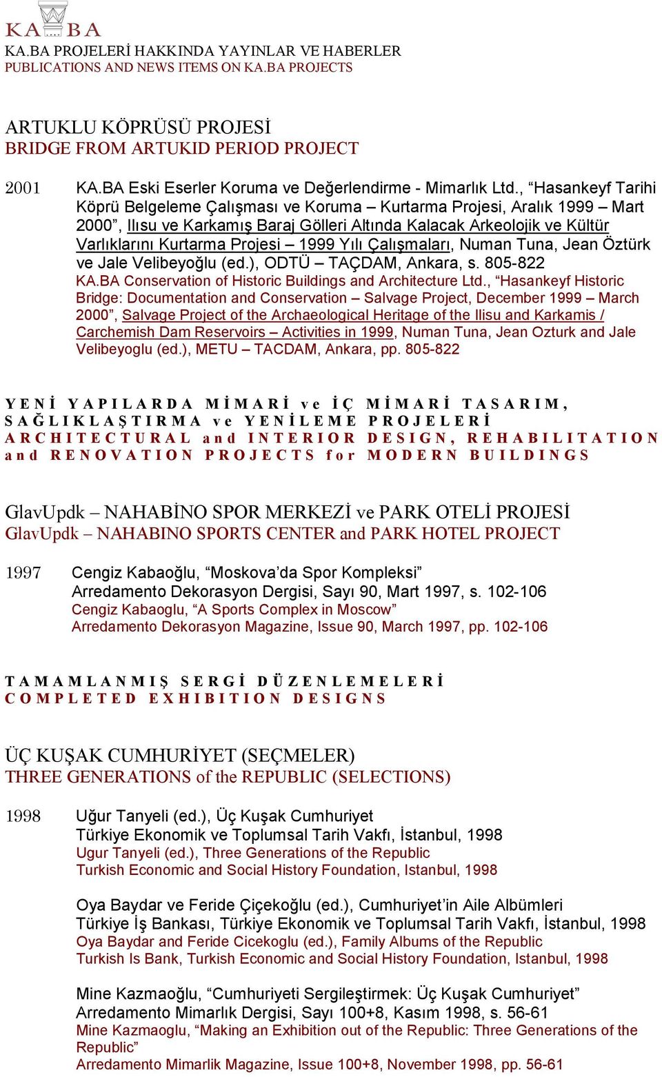 Yılı Çalımaları, Numan Tuna, Jean Öztürk ve Jale Velibeyolu (ed.), ODTÜ TAÇDAM, Ankara, s. 805-822 KA.BA Conservation of Historic Buildings and Architecture Ltd.