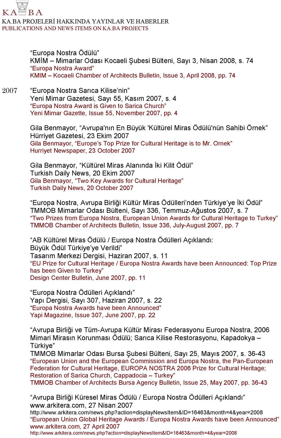 4 Gila Benmayor, Avrupa'nın En Büyük 'Kültürel Miras Ödülü'nün Sahibi Örnek Hürriyet Gazetesi, 23 Ekim 2007 Gila Benmayor, Europe s Top Prize for Cultural Heritage is to Mr.