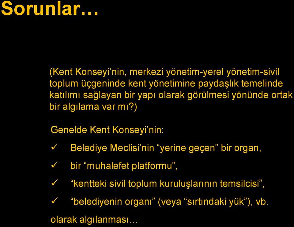 ) Genelde Kent Konseyi nin: Belediye Meclisi nin yerine geçen bir organ, bir muhalefet platformu,