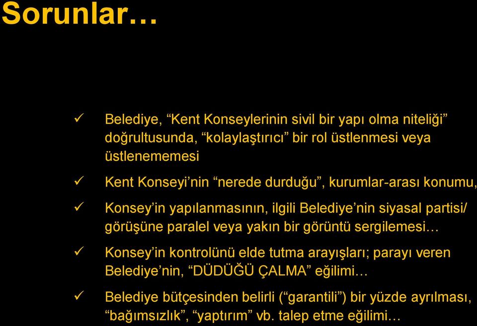 partisi/ görüşüne paralel veya yakın bir görüntü sergilemesi Konsey in kontrolünü elde tutma arayışları; parayı veren Belediye