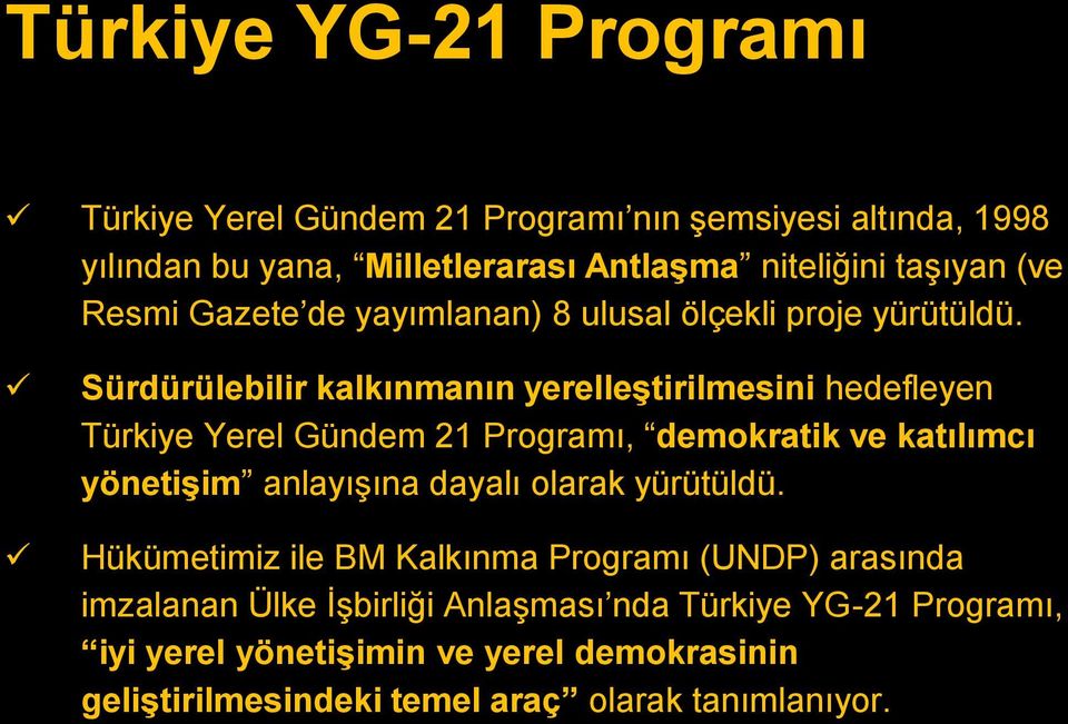 Sürdürülebilir kalkınmanın yerelleştirilmesini hedefleyen Türkiye Yerel Gündem 21 Programı, demokratik ve katılımcı yönetişim anlayışına dayalı