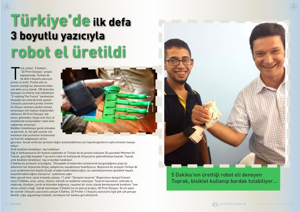 E-nabling The Future hareketiyle dünyada son yıllarda hızla yayılan 3 boyutlu yazıcılarla protez üretimi ile ihtiyacı olanlara yardım etmeyi amaçlayan sivil toplum örgütünden etkilenen 3D Print