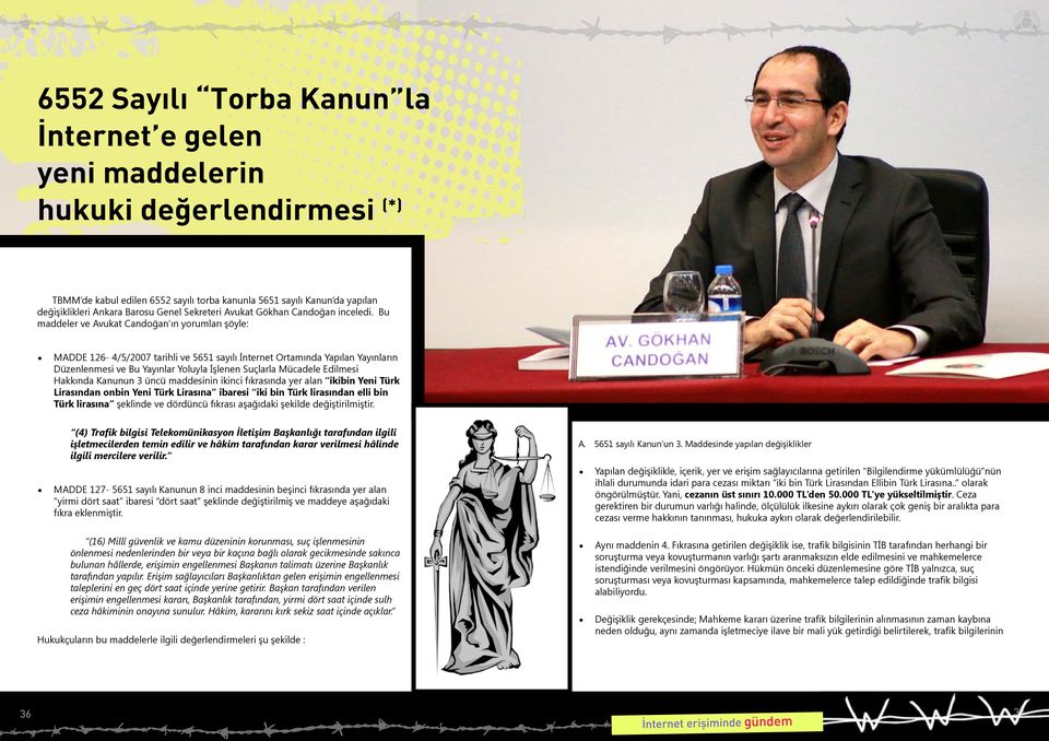 Bu maddeler ve Avukat Candoğan ın yorumları şöyle: MADDE 126-4/5/2007 tarihli ve 5651 sayılı İnternet Ortamında Yapılan Yayınların Düzenlenmesi ve Bu Yayınlar Yoluyla İşlenen Suçlarla Mücadele