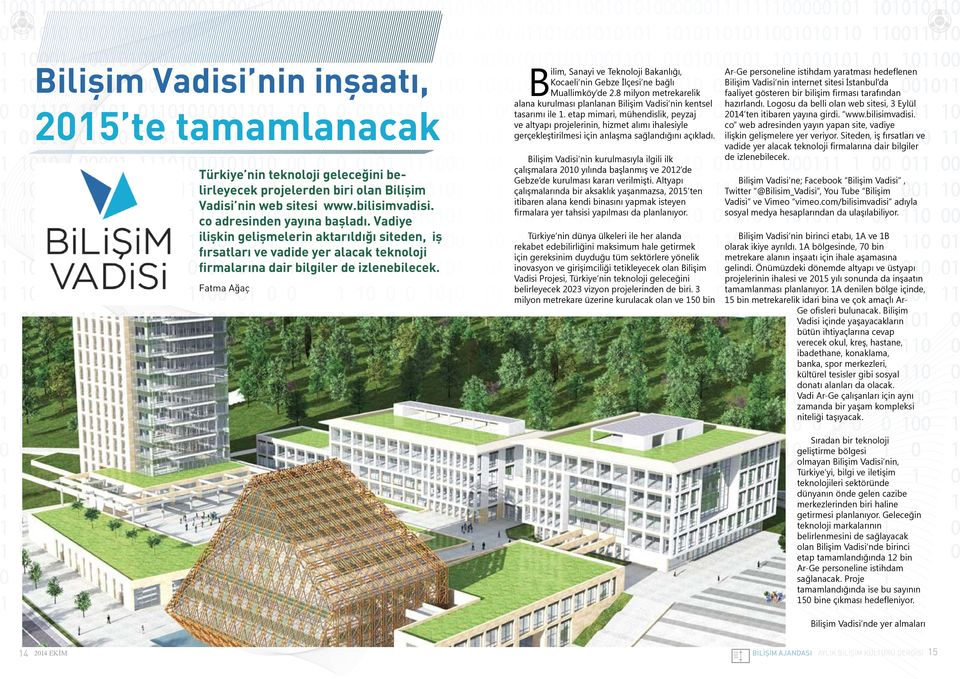 Fatma Ağaç B ilim, Sanayi ve Teknoloji Bakanlığı, Kocaeli nin Gebze İlçesi ne bağlı Muallimköy de 2.8 milyon metrekarelik alana kurulması planlanan Bilişim Vadisi nin kentsel tasarımı ile 1.
