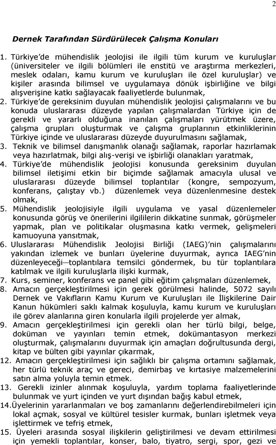 kuruluşlar) ve kişiler arasında bilimsel ve uygulamaya dönük işbirliğine ve bilgi alışverişine katkı sağlayacak faaliyetlerde bulunmak, 2.