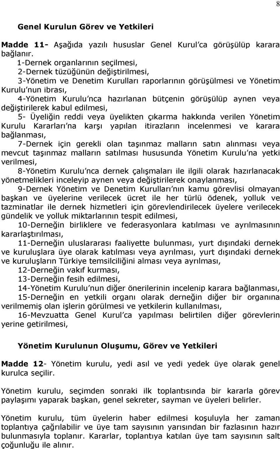 görüşülüp aynen veya değiştirilerek kabul edilmesi, 5- Üyeliğin reddi veya üyelikten çıkarma hakkında verilen Yönetim Kurulu Kararları na karşı yapılan itirazların incelenmesi ve karara bağlanması,