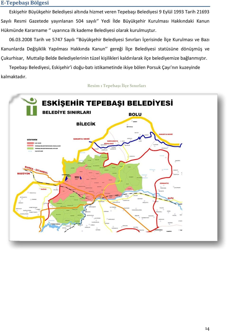 2008 Tarih ve 5747 Sayılı Büyükşehir Belediyesi Sınırları İçerisinde İlçe Kurulması ve Bazı Kanunlarda Değişiklik Yapılması Hakkında Kanun gereği İlçe Belediyesi statüsüne