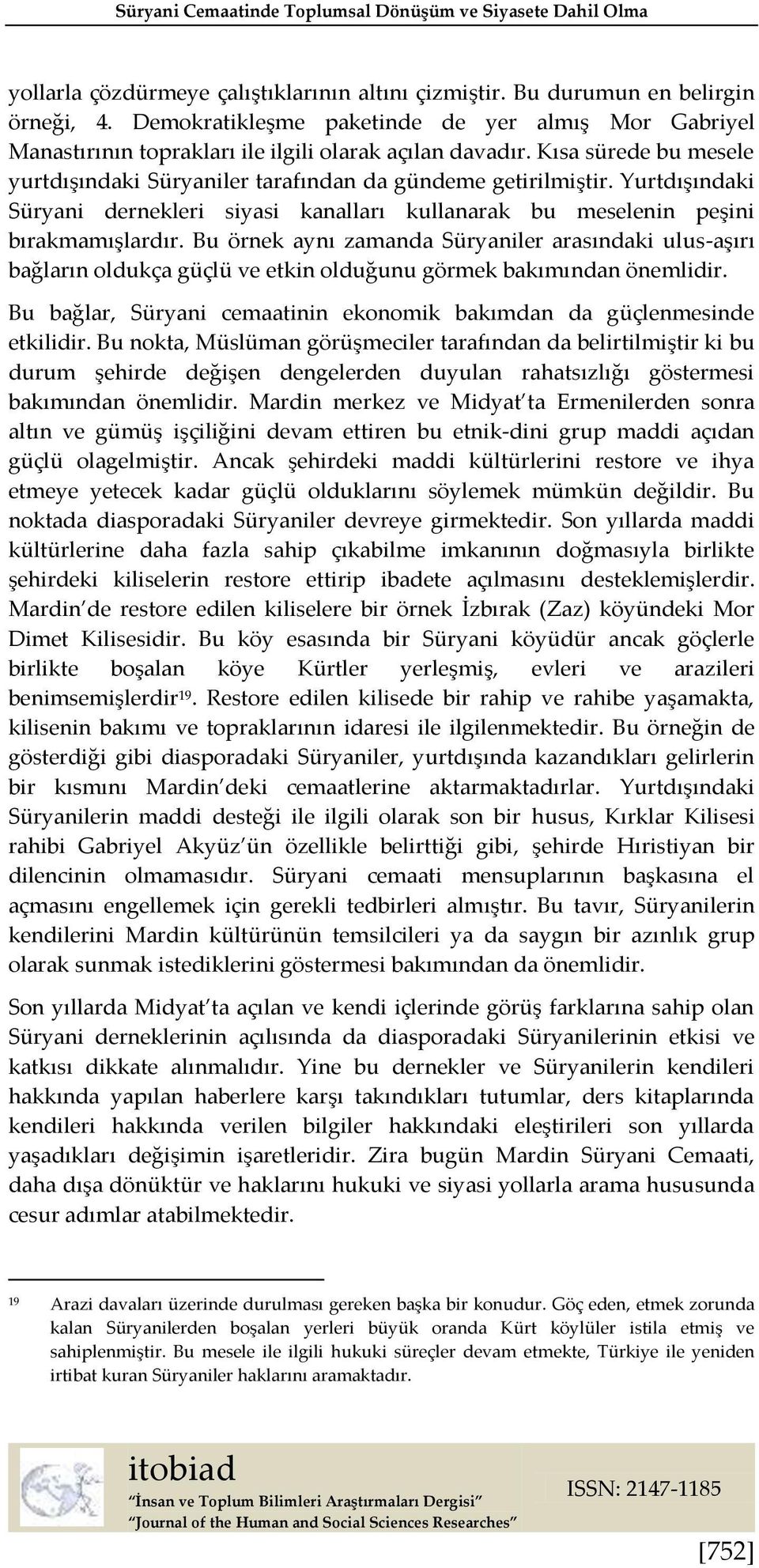 Yurtdışındaki Süryani dernekleri siyasi kanalları kullanarak bu meselenin peşini bırakmamışlardır.