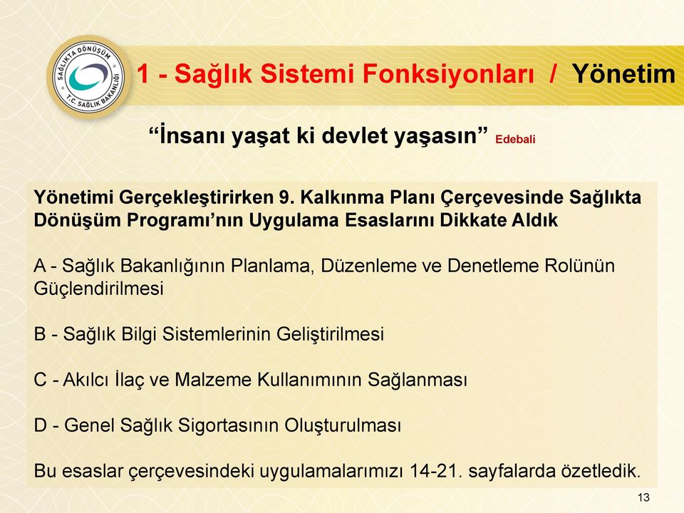 Planlama, Düzenleme ve Denetleme Rolünün Güçlendirilmesi B - Sağlık Bilgi Sistemlerinin GeliĢtirilmesi C - Akılcı Ġlaç ve