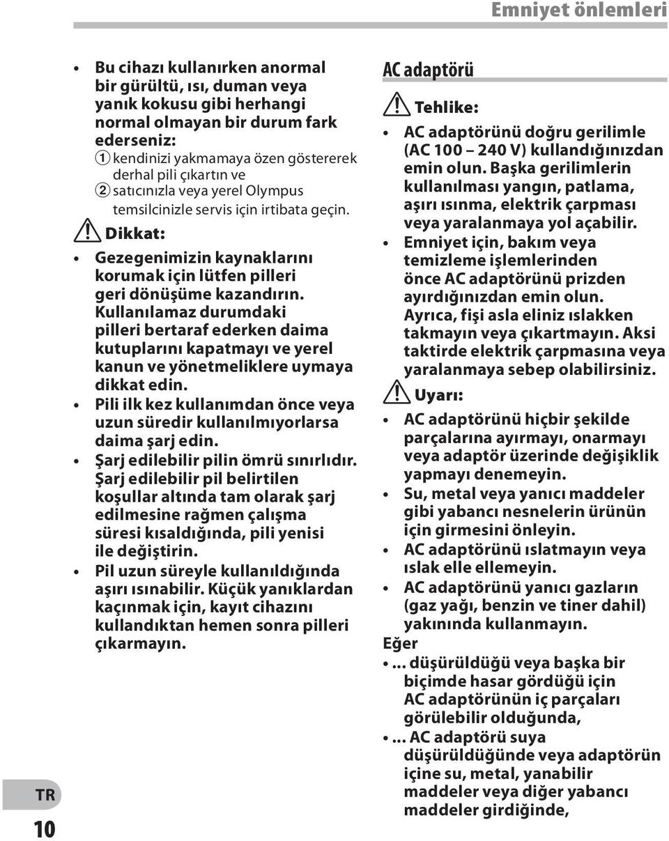 Kullanılamaz durumdaki pilleri bertaraf ederken daima kutuplarını kapatmayı ve yerel kanun ve yönetmeliklere uymaya dikkat edin.